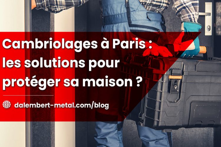 Cambriolages à Paris : les solutions pour protéger sa maison ?